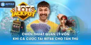 Chiến Thuật Quản Lý Vốn Khi Cá Cược Tại BET88 Cho Tân Thủ