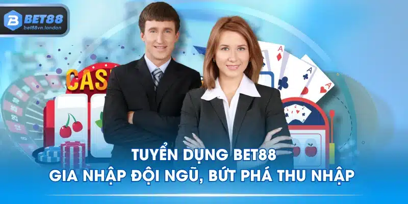 Tuyển Dụng BET88 - Gia Nhập Đội Ngũ, Bứt Phá Thu Nhập