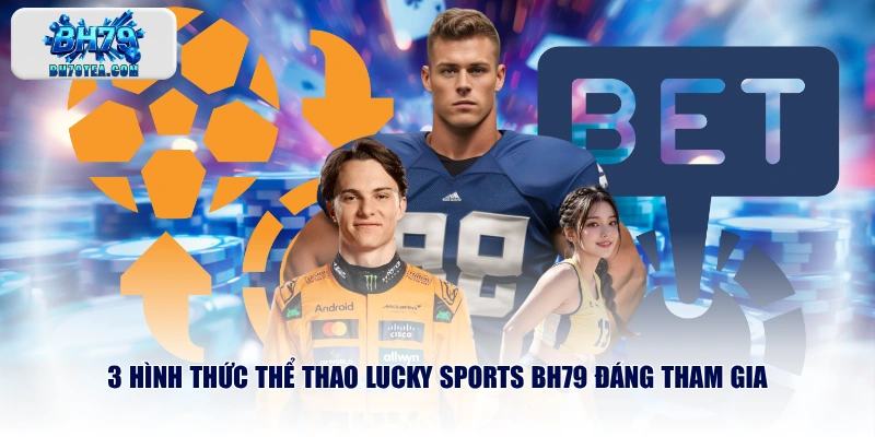 3 hình thức thể thao LUCKY SPORTS BH79 đáng tham gia