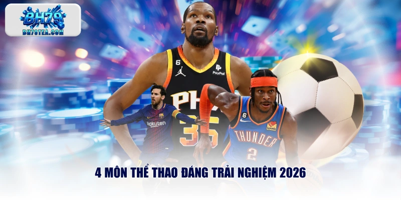 4 môn thể thao đáng trải nghiệm 2026