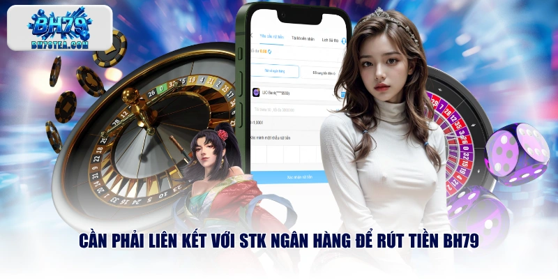 Cần phải liên kết với STK ngân hàng để rút tiền BH79