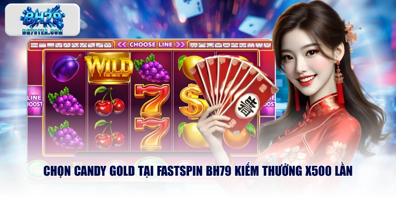 Chọn Candy Gold tại FASTSPIN BH79 kiếm thưởng x500 lần