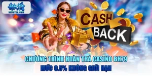 Chương Trình Hoàn Trả Casino BH79 Mức 0.5% Không Giới Hạn
