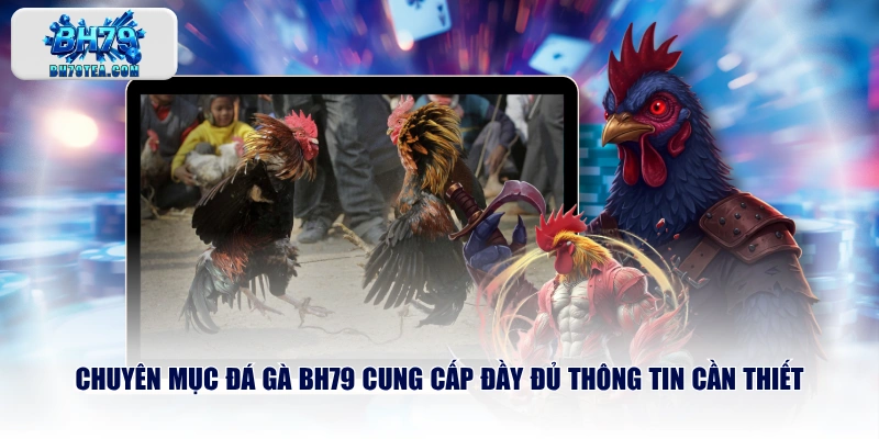 Chuyên mục Đá Gà BH79 cung cấp đầy đủ thông tin cần thiết