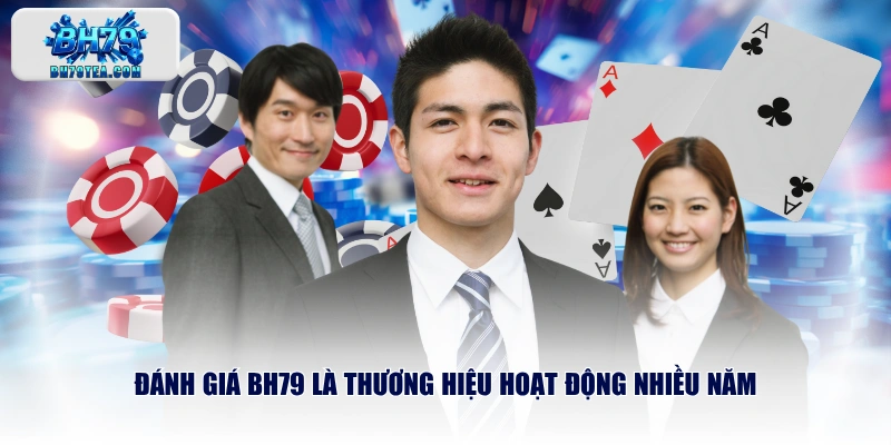 Đánh giá BH79 là thương hiệu hoạt động nhiều năm