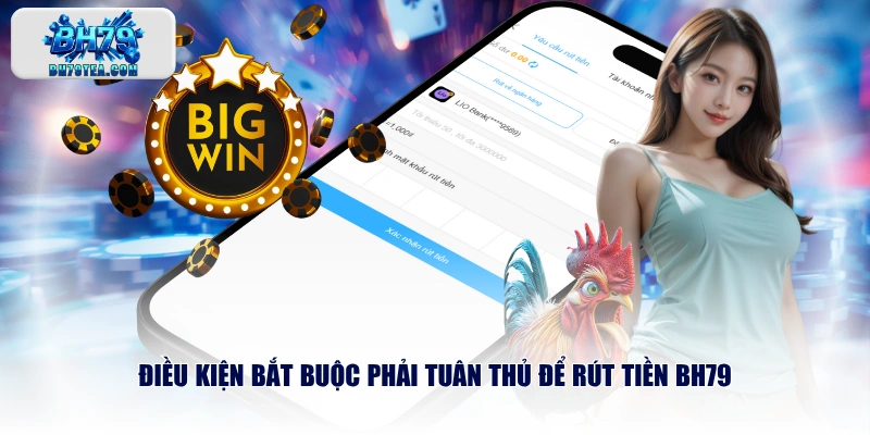 Điều kiện bắt buộc phải tuân thủ để rút tiền BH79