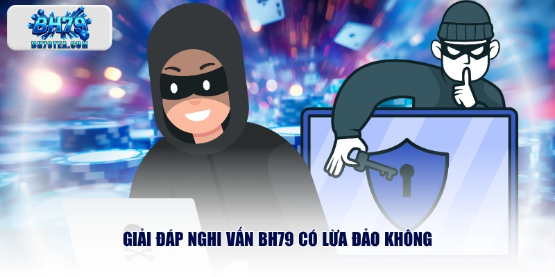 Giải đáp nghi vấn BH79 có lừa đảo không