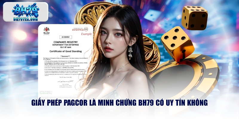 Giấy phép PAGCOR là minh chứng BH79 có uy tín không