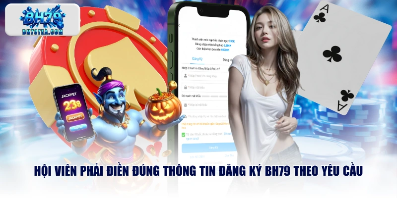 Hội viên phải điền đúng thông tin đăng ký BH79 theo yêu cầu