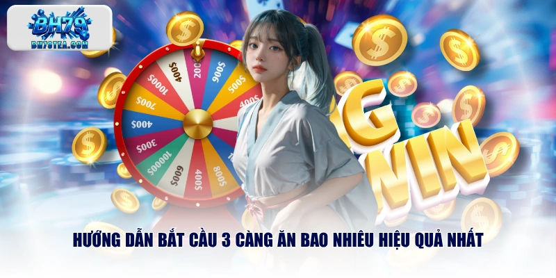Hướng dẫn bắt cầu 3 càng ăn bao nhiêu hiệu quả nhất