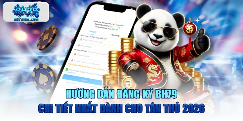Hướng Dẫn Đăng Ký BH79 Chi Tiết Nhất Dành Cho Tân Thủ 2026