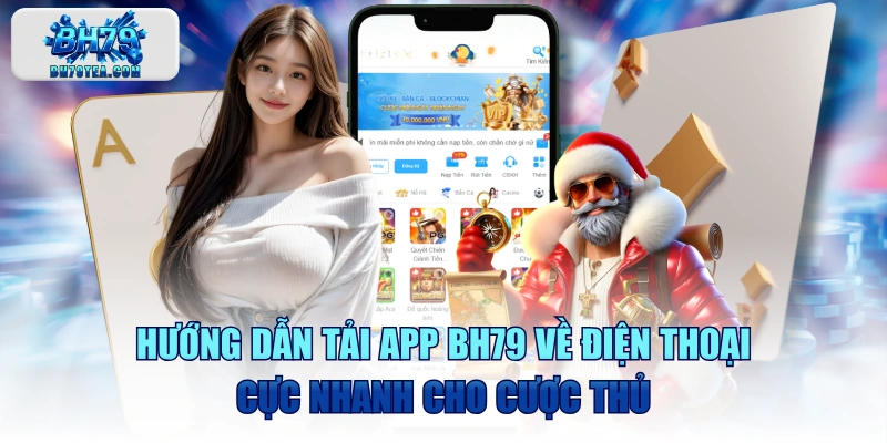 Hướng Dẫn Tải App BH79 Về Điện Thoại Cực Nhanh Cho Cược Thủ