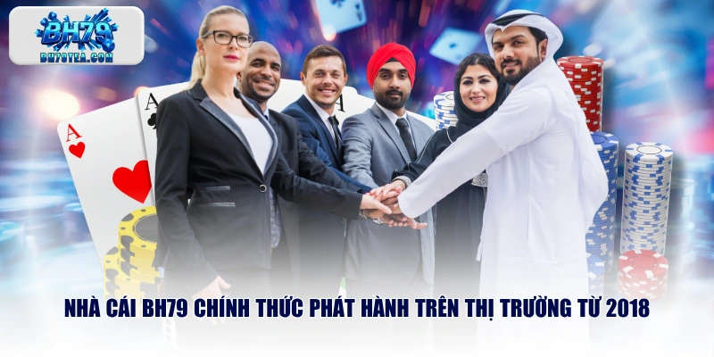 Nhà cái BH79 chính thức phát hành trên thị trường từ 2018
