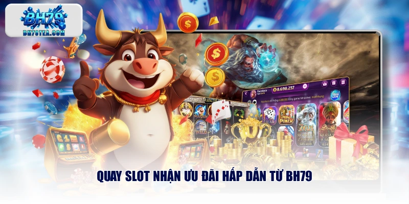 Quay slot nhận ưu đãi hấp dẫn từ BH79