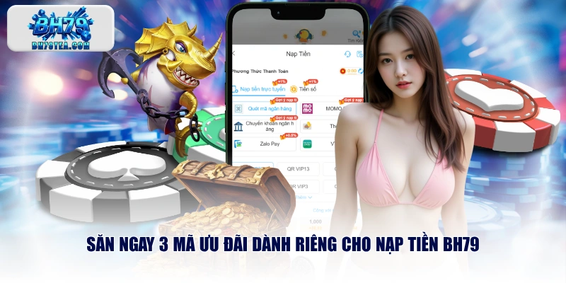 Săn ngay 3 mã ưu đãi dành riêng cho nạp tiền BH79