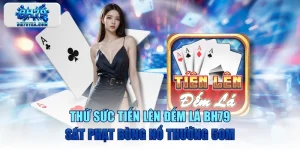 Thử Sức Tiến Lên Đếm Lá BH79 Sát Phạt Bùng Nổ Thưởng 50M
