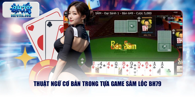Thuật ngữ cơ bản trong tựa game Sâm Lốc BH79
