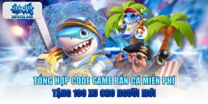 Tổng Hợp Code Game Bắn Cá Miễn Phí Tặng 100 Xu Cho Người Mới