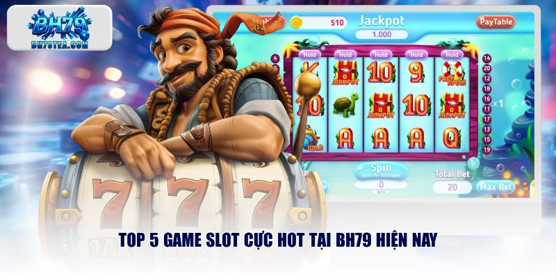 Top 5 game slot cực hot tại BH79 hiện nay