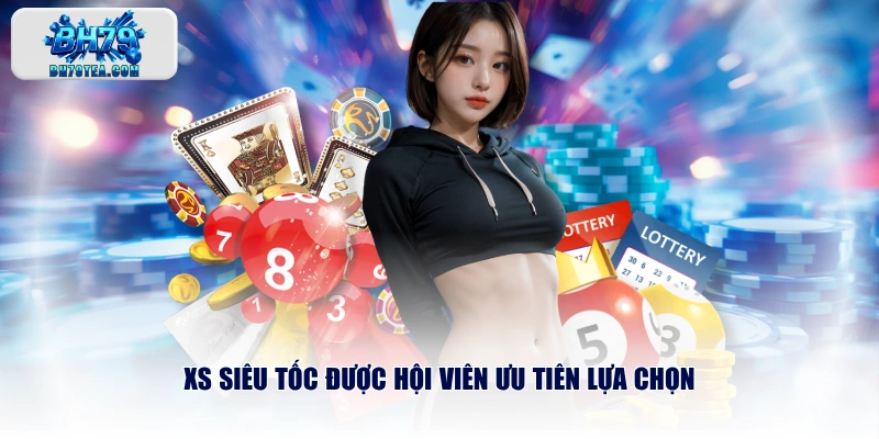 XS siêu tốc được hội viên ưu tiên lựa chọn